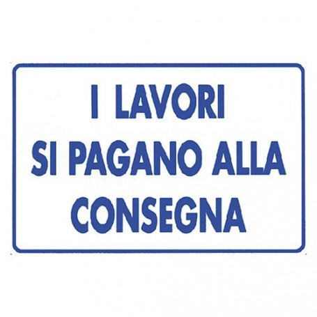 CARTELLO 'I LAVORI SI PAGANO ALLA CONSEGNA' cm 20 x 30 - alluminio